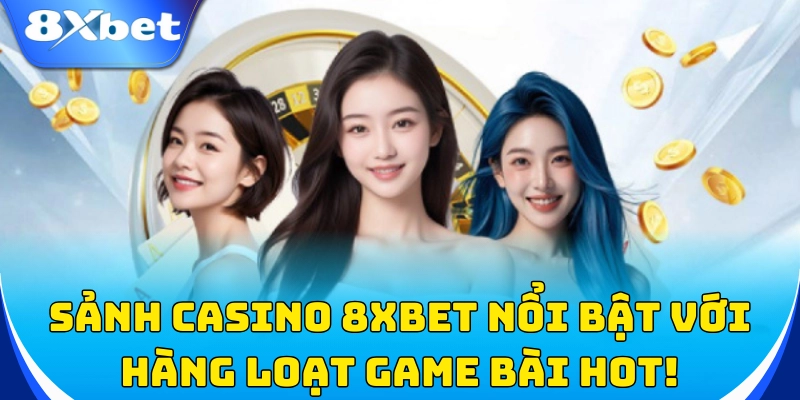 Sảnh casino nổi bật với hàng loạt game bài hot!