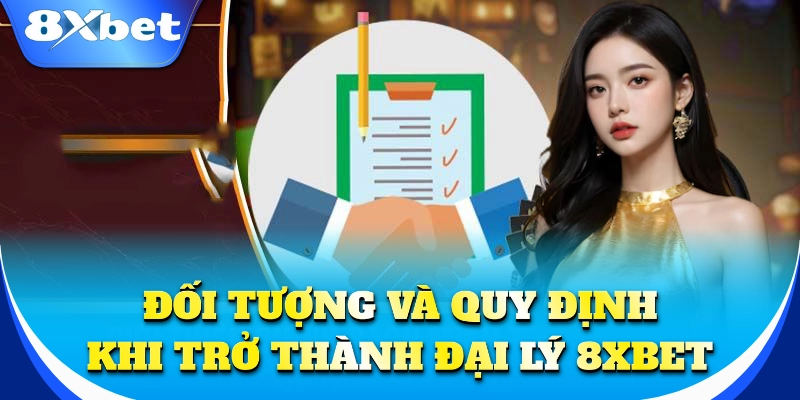 Đại lý 8xbet phù hợp với ai? Quy định minh bạch và uy tín