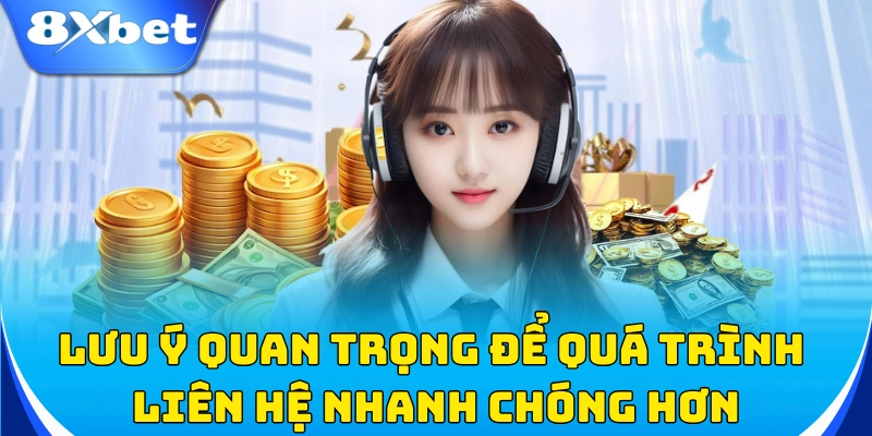 Lưu ý quan trọng để quá trình liên hệ nhanh chóng hơn