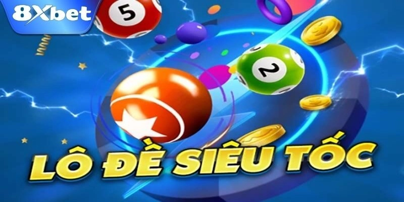 Lô Đề Siêu Tốc 8xbet – Chơi Nhanh, Trúng Lớn Mỗi Ngày!