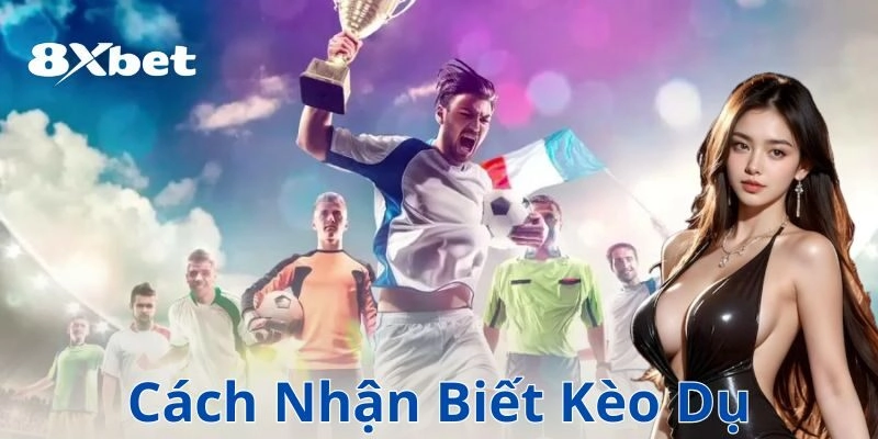 Cách tránh rơi vào bẫy kèo dụ