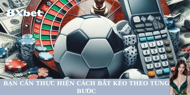 Bạn cần thực hiện Cách Bắt Kèo theo từng bước
