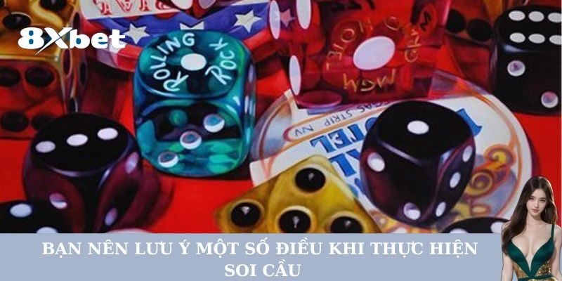 Bạn nên lưu ý một số điều khi thực hiện soi cầu tài xỉu