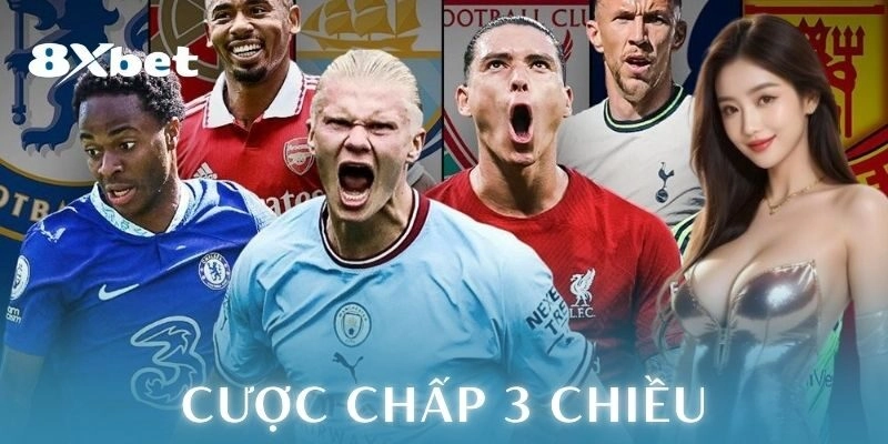 Cuợc chấp 3 chiều – Cách chơi hiệu quả cho bet thủ